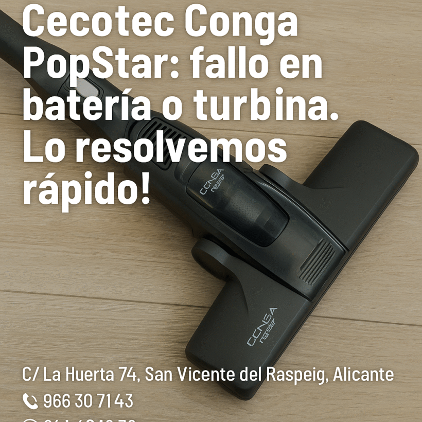 “Cecotec Conga PopStar fallo en batería o turbina. ¡Lo resolvemos rápido!”